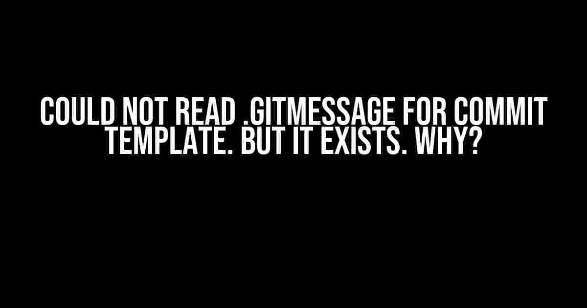 Could not read .gitmessage for commit template. But it exists. WHY?