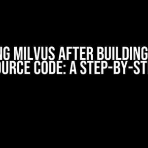 Starting Milvus After Building Milvus from Source Code: A Step-by-Step Guide