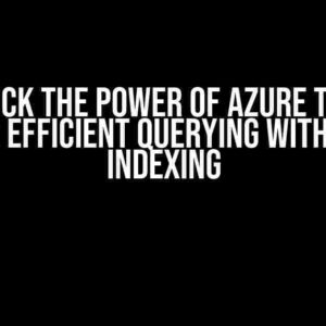 Unlock the Power of Azure Table Storage: Efficient Querying with Default Indexing